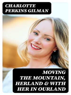cover image of Moving the Mountain, Herland & With Her in Ourland